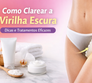 Como clarear a virilha escura com tratamentos seguros e eficazes