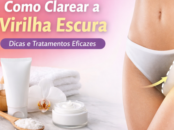 Como clarear a virilha escura com tratamentos seguros e eficazes